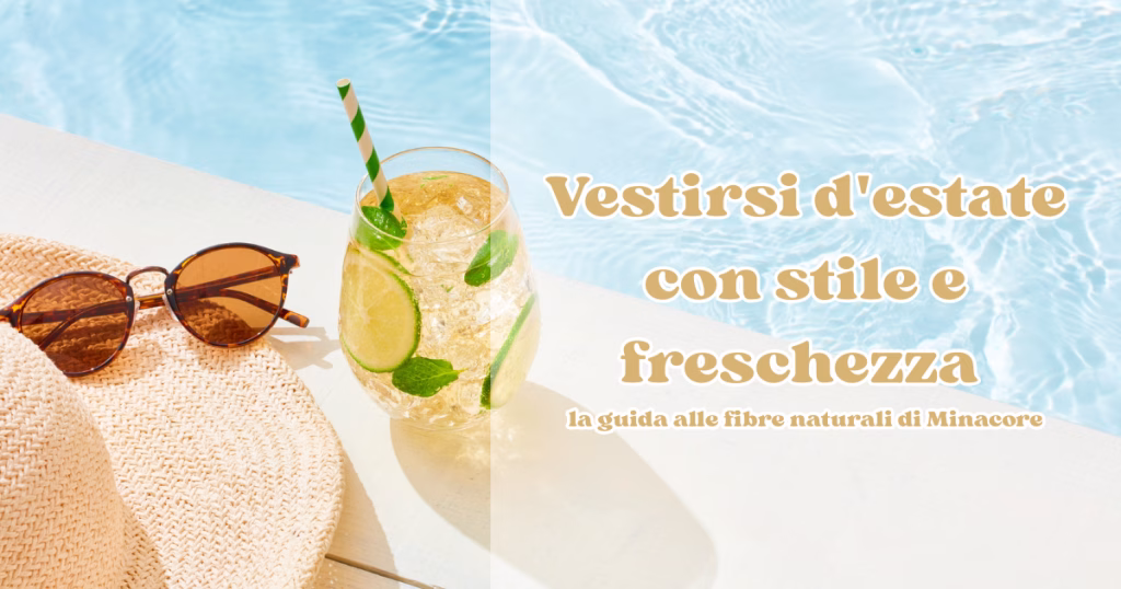 Vestirsi d’estate con stile e freschezza: la guida alle fibre naturali di Minacore